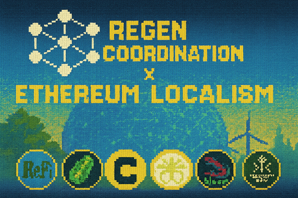 Ethereum Localism x Regen Coordination: Powering Regenerative Local Economies with Web3